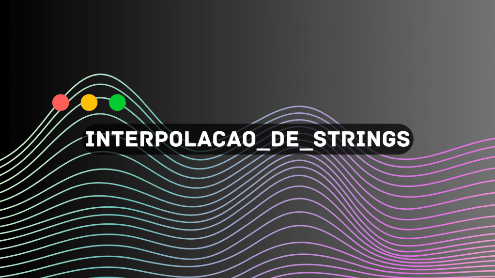 INTERPOLAÇÃO DE STRINGS